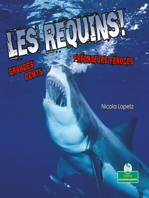 cover image of Les requins! Grandes dents, prédateurs féroces (Sharks! Big Teeth, Fierce Hunters)